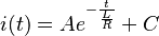 i(t) = Ae^{-\frac{t}{\frac{L}{R}}} + C 